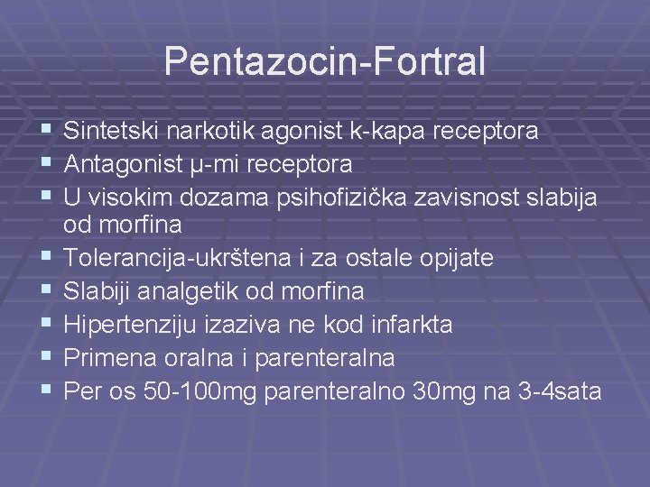 Pentazocin-Fortral § § § § Sintetski narkotik agonist k-kapa receptora Antagonist µ-mi receptora U