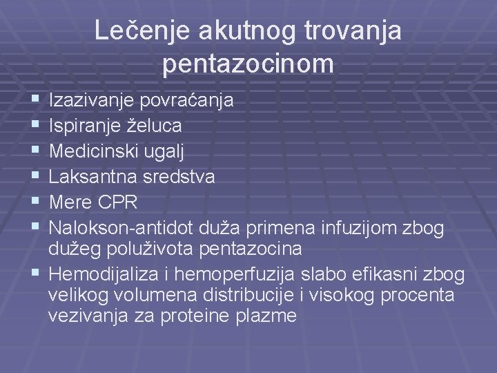 Lečenje akutnog trovanja pentazocinom § § § Izazivanje povraćanja Ispiranje želuca Medicinski ugalj Laksantna