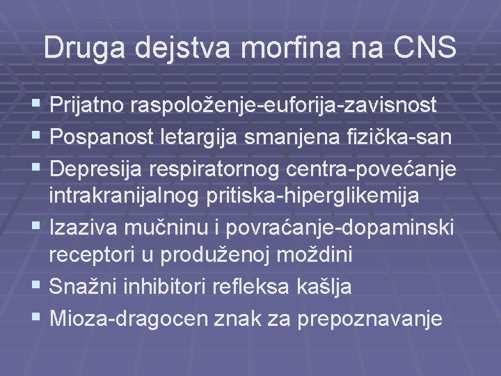 Druga dejstva morfina na CNS § Prijatno raspoloženje-euforija-zavisnost § Pospanost letargija smanjena fizička-san §