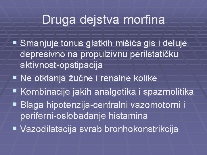 Druga dejstva morfina § Smanjuje tonus glatkih mišića gis i deluje depresivno na propulzivnu