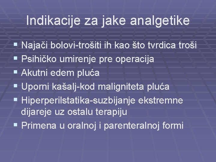 Indikacije za jake analgetike § Najači bolovi-trošiti ih kao što tvrdica troši § Psihičko