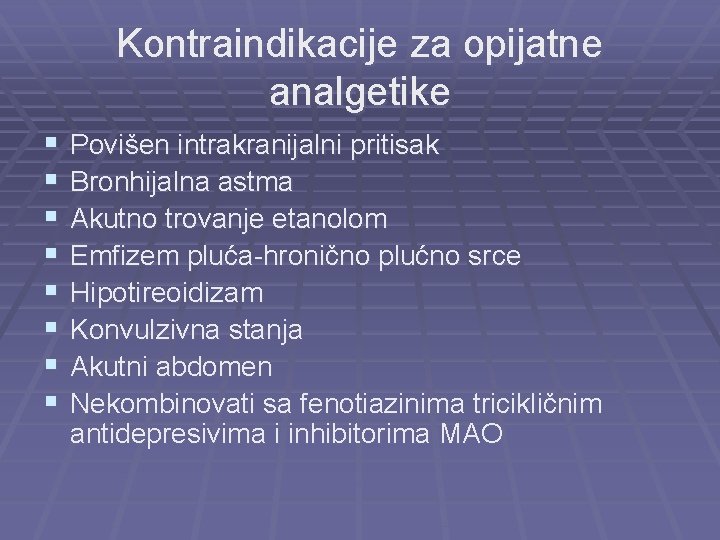 Kontraindikacije za opijatne analgetike § § § § Povišen intrakranijalni pritisak Bronhijalna astma Akutno