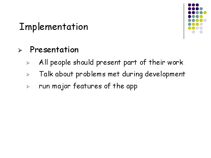 Implementation Presentation Ø Ø All people should present part of their work Ø Talk