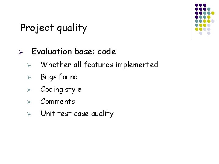 Project quality Evaluation base: code Ø Ø Whether all features implemented Ø Bugs found