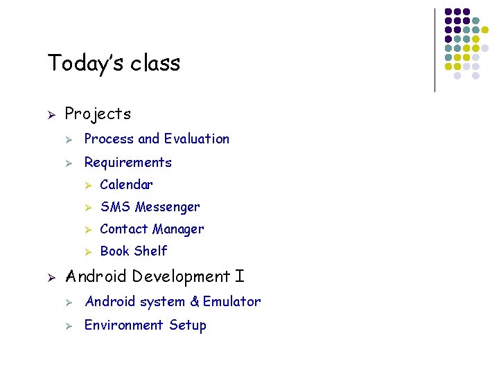 Today’s class Ø Ø 18 Projects Ø Process and Evaluation Ø Requirements Ø Calendar