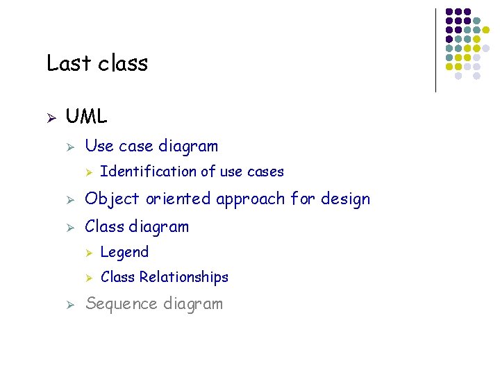 Last class Ø UML Ø Use case diagram Ø Ø Object oriented approach for