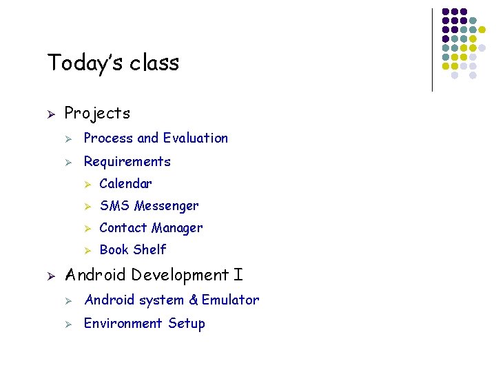 Today’s class Ø Ø 3 Projects Ø Process and Evaluation Ø Requirements Ø Calendar