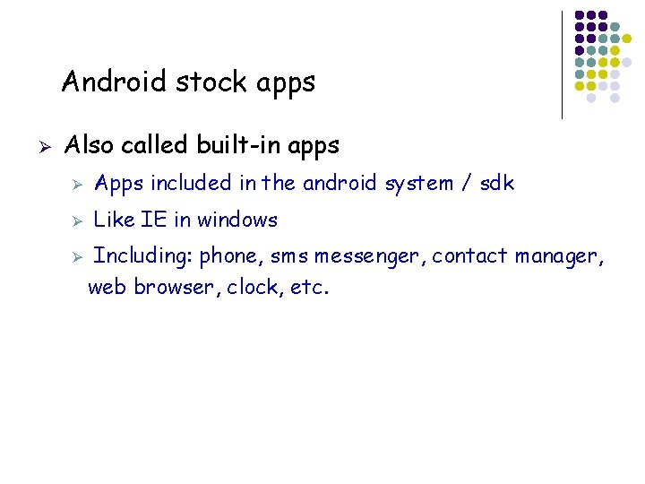 Android stock apps Ø Also called built-in apps Ø Apps included in the android