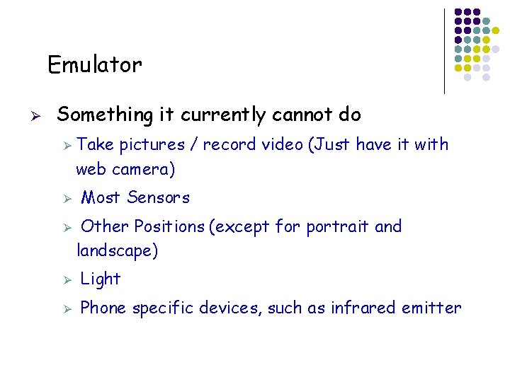 Emulator Ø Something it currently cannot do Ø Take pictures / record video (Just