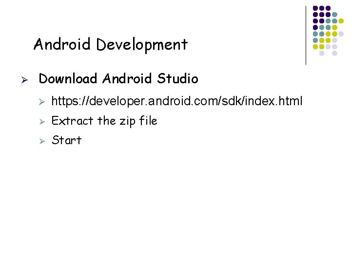Android Development Ø Download Android Studio Ø https: //developer. android. com/sdk/index. html Ø Extract