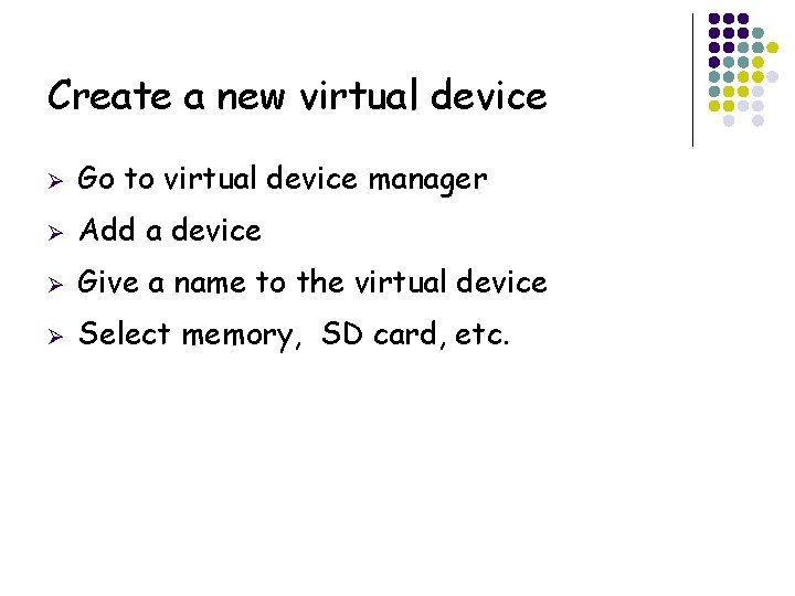 Create a new virtual device Ø Go to virtual device manager Ø Add a