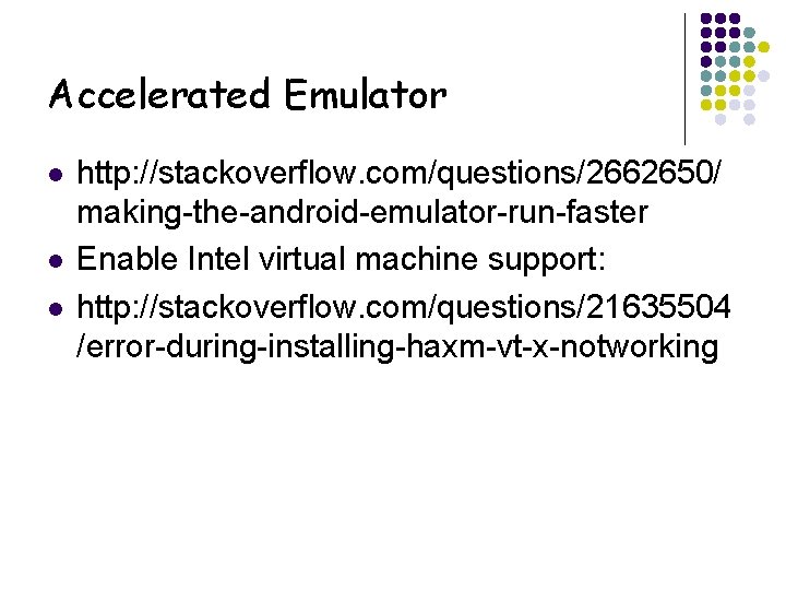 Accelerated Emulator l l l http: //stackoverflow. com/questions/2662650/ making-the-android-emulator-run-faster Enable Intel virtual machine support: