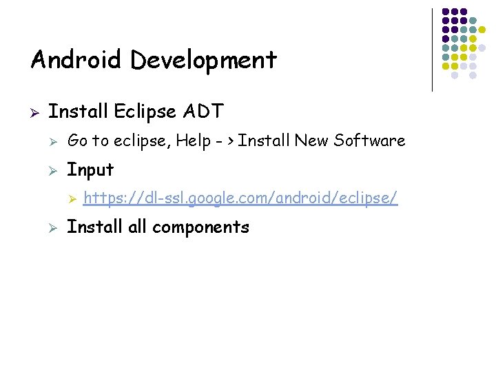 Android Development Ø Install Eclipse ADT Ø Go to eclipse, Help - > Install