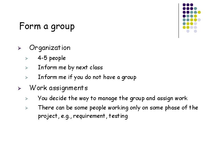 Form a group Organization Ø Ø 4 -5 people Ø Inform me by next