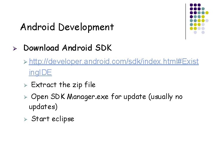 Android Development Ø Download Android SDK Ø http: //developer. android. com/sdk/index. html#Exist ing. IDE