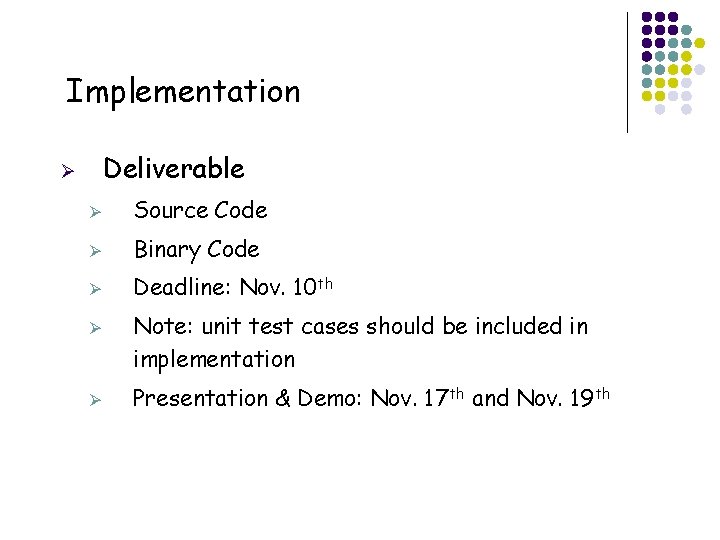 Implementation Deliverable Ø Ø Source Code Ø Binary Code Ø Deadline: Nov. 10 th