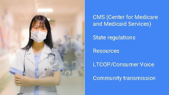 CMS (Center for Medicare and Medicaid Services) State regulations Resources LTCOP/Consumer Voice Community transmission