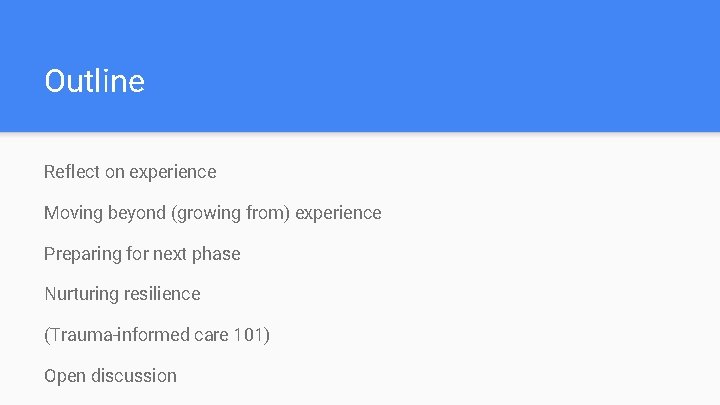 Outline Reflect on experience Moving beyond (growing from) experience Preparing for next phase Nurturing