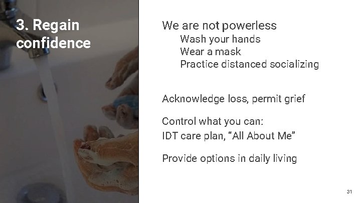 3. Regain confidence We are not powerless Wash your hands Wear a mask Practice