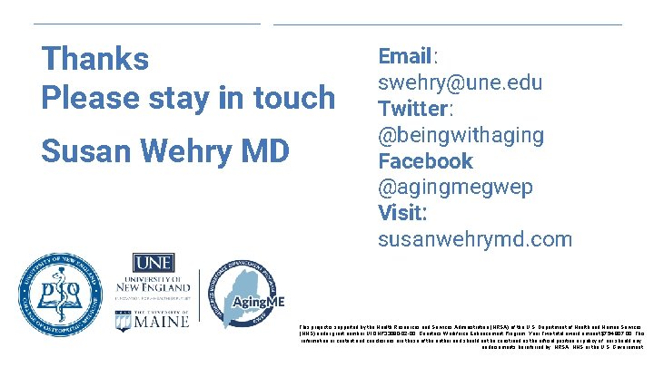 Thanks Please stay in touch Susan Wehry MD Email: swehry@une. edu Twitter: @beingwithaging Facebook