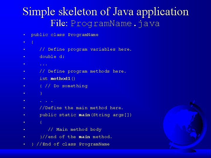 Simple skeleton of Java application File: Program. Name. java • public class Program. Name Simple skeleton of Java application File: Program. Name. java • public class Program. Name