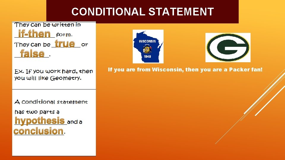 CONDITIONAL STATEMENT if-then false true If you are from Wisconsin, then you are a