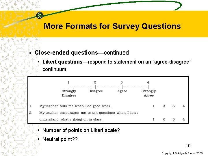 More Formats for Survey Questions » Close-ended questions—continued § Likert questions—respond to statement on