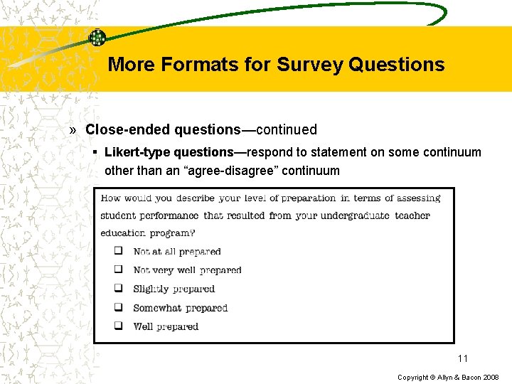 More Formats for Survey Questions » Close-ended questions—continued § Likert-type questions—respond to statement on