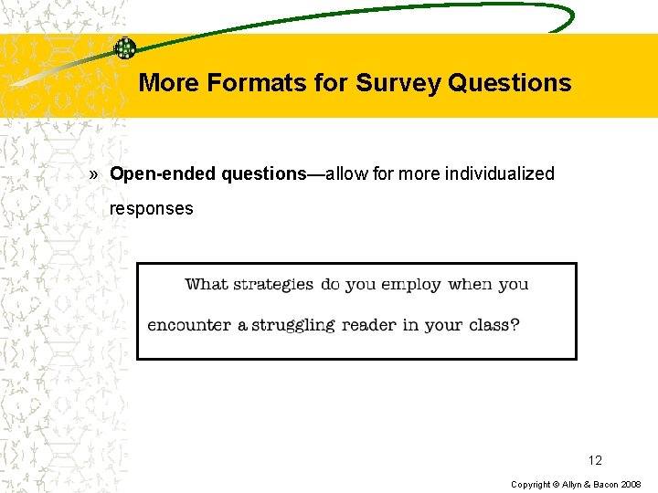 More Formats for Survey Questions » Open-ended questions—allow for more individualized responses 12 Copyright