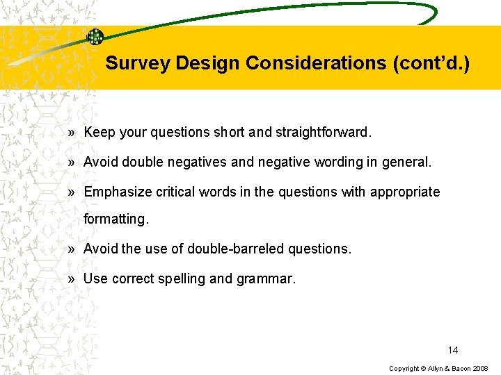 Survey Design Considerations (cont’d. ) » Keep your questions short and straightforward. » Avoid