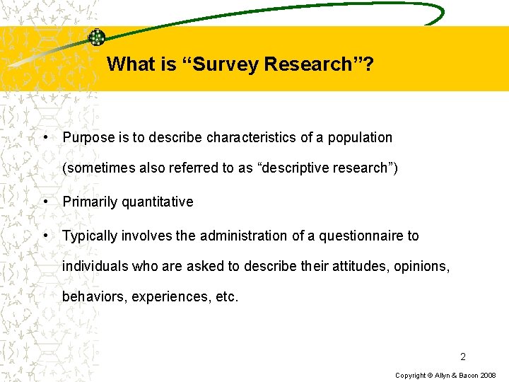 What is “Survey Research”? • Purpose is to describe characteristics of a population (sometimes