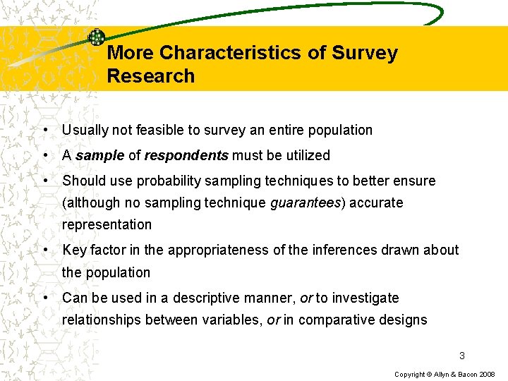 More Characteristics of Survey Research • Usually not feasible to survey an entire population