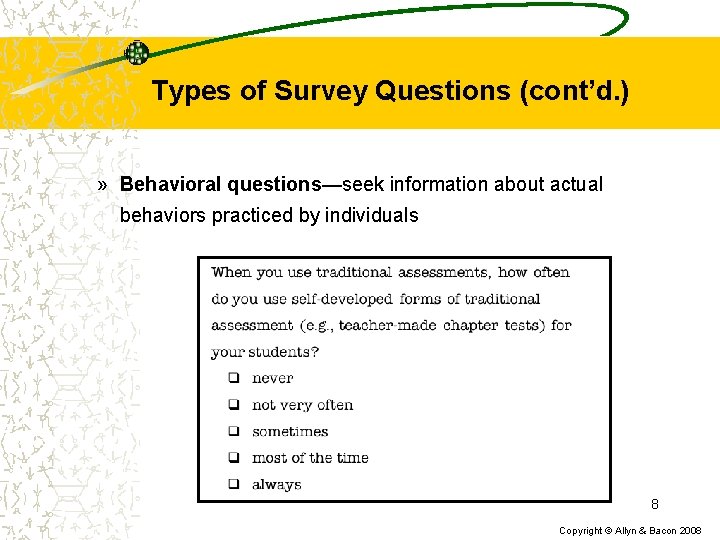 Types of Survey Questions (cont’d. ) » Behavioral questions—seek information about actual behaviors practiced