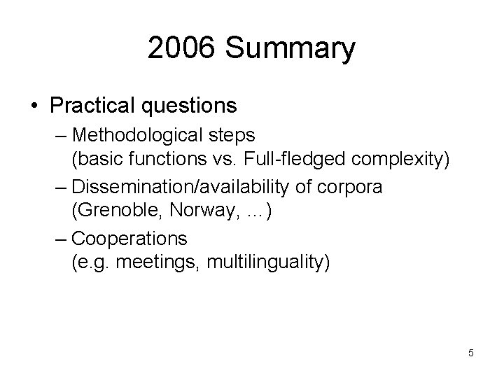 2006 Summary • Practical questions – Methodological steps (basic functions vs. Full-fledged complexity) –