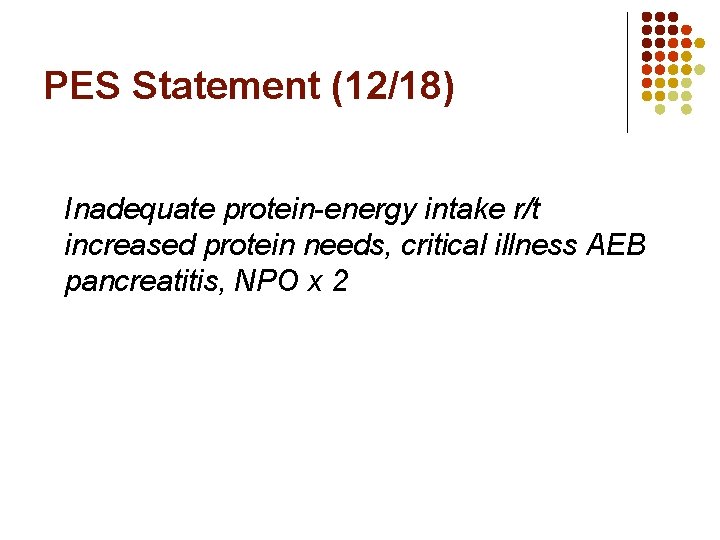PES Statement (12/18) Inadequate protein-energy intake r/t increased protein needs, critical illness AEB pancreatitis, PES Statement (12/18) Inadequate protein-energy intake r/t increased protein needs, critical illness AEB pancreatitis,