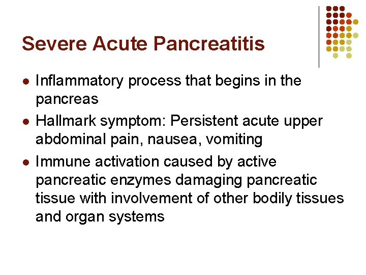 Severe Acute Pancreatitis l l l Inflammatory process that begins in the pancreas Hallmark Severe Acute Pancreatitis l l l Inflammatory process that begins in the pancreas Hallmark