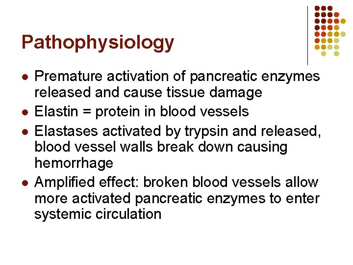 Pathophysiology l l Premature activation of pancreatic enzymes released and cause tissue damage Elastin Pathophysiology l l Premature activation of pancreatic enzymes released and cause tissue damage Elastin