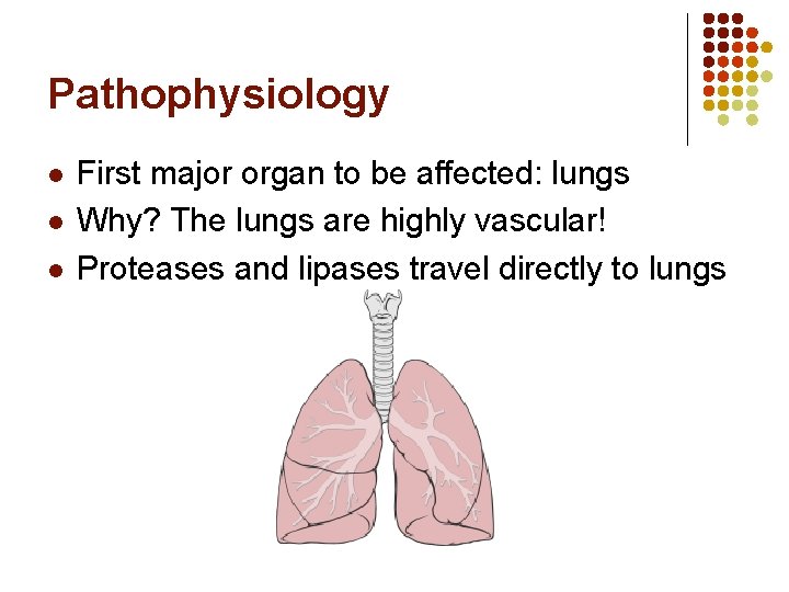Pathophysiology l l l First major organ to be affected: lungs Why? The lungs Pathophysiology l l l First major organ to be affected: lungs Why? The lungs