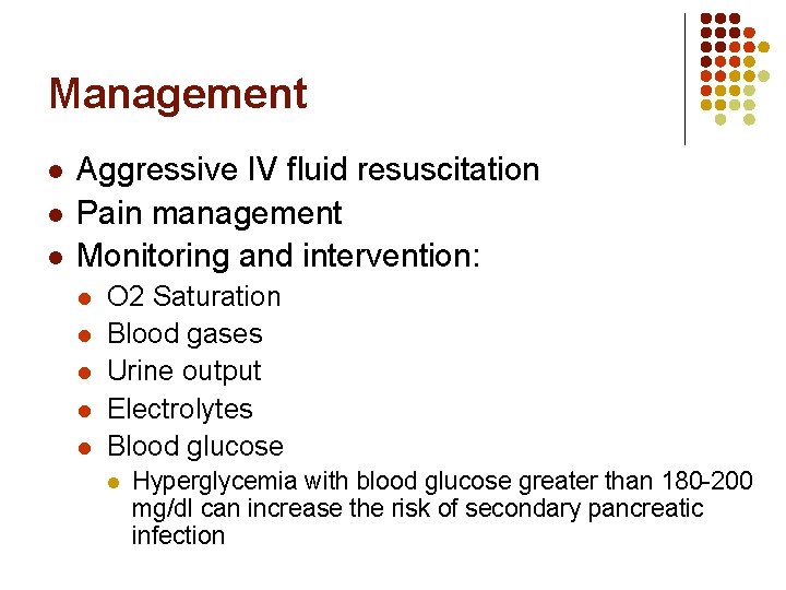 Management l l l Aggressive IV fluid resuscitation Pain management Monitoring and intervention: l Management l l l Aggressive IV fluid resuscitation Pain management Monitoring and intervention: l