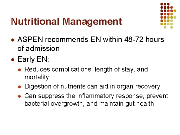 Nutritional Management l l ASPEN recommends EN within 48 -72 hours of admission Early Nutritional Management l l ASPEN recommends EN within 48 -72 hours of admission Early