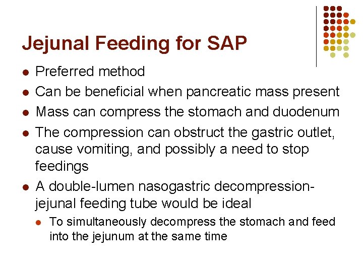 Jejunal Feeding for SAP l l l Preferred method Can be beneficial when pancreatic Jejunal Feeding for SAP l l l Preferred method Can be beneficial when pancreatic
