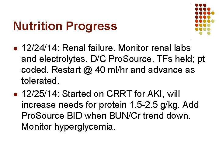 Nutrition Progress l l 12/24/14: Renal failure. Monitor renal labs and electrolytes. D/C Pro. Nutrition Progress l l 12/24/14: Renal failure. Monitor renal labs and electrolytes. D/C Pro.