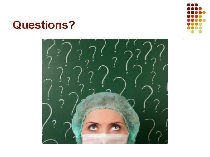 Questions? Questions?