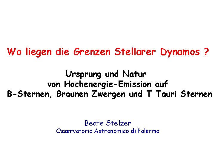 Wo liegen die Grenzen Stellarer Dynamos ? Ursprung und Natur von Hochenergie-Emission auf B-Sternen,