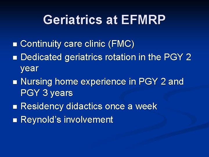 Geriatrics at EFMRP Continuity care clinic (FMC) n Dedicated geriatrics rotation in the PGY