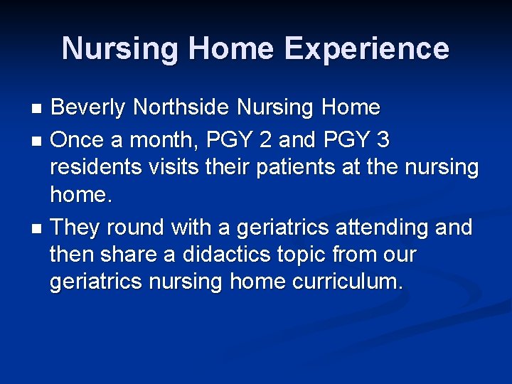 Nursing Home Experience Beverly Northside Nursing Home n Once a month, PGY 2 and