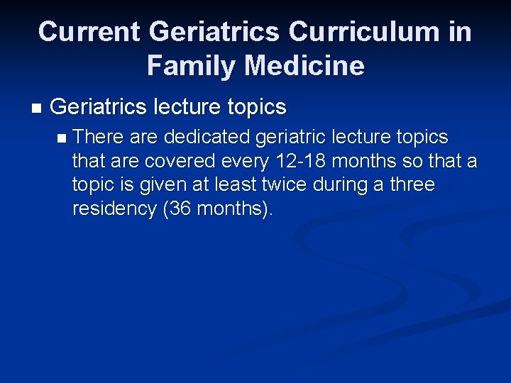 Current Geriatrics Curriculum in Family Medicine n Geriatrics lecture topics n There are dedicated