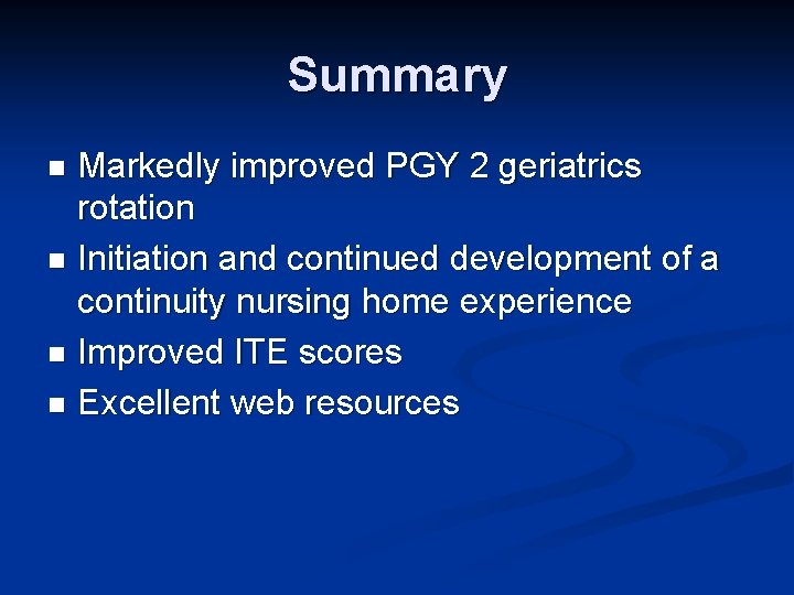 Summary Markedly improved PGY 2 geriatrics rotation n Initiation and continued development of a