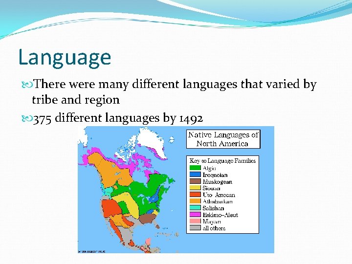 Language There were many different languages that varied by tribe and region 375 different