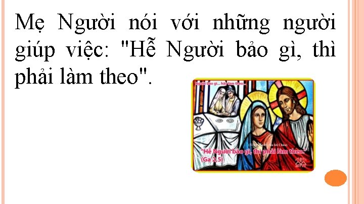 Mẹ Người nói với những người giúp việc: "Hễ Người bảo gì, thì phải